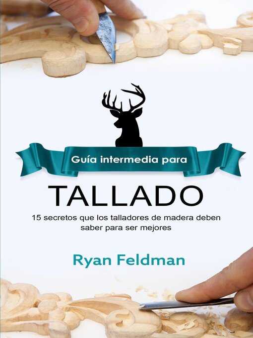 Title details for Whittling; Guía intermedia para tallado by Ryan Feldman - Available